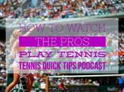 Watch Pros Play Tennis Quick Tips Podcast
