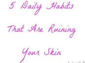 Daily Habits That Ruining Your Skin