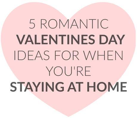 5 Romantic Valentines Day Ideas For When You're Staying At Home