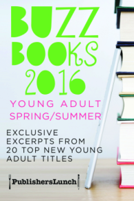 Buzz Books: Young Adult Spring/Summer 2016 by Publisher’s Lunch