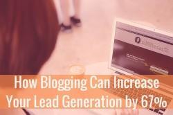 How Blogging Can Increase Your Lead Generation by 67%