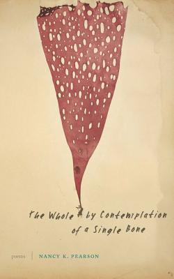 Poetry Review:The Whole by Contemplation of a Single Bone (Poems) by Nancy K Pearson