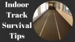 Indoor track survival tips