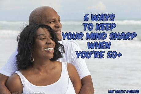 6 Ways To Keep Your Mind Sharp When You're 50+