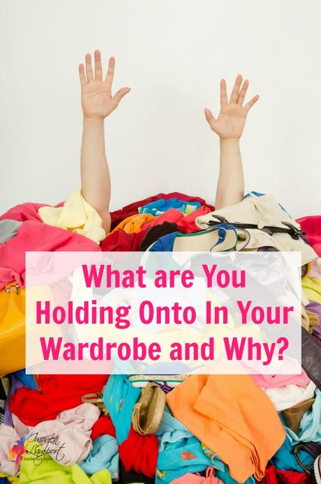 what are you holding onto in your wardrobe and why?