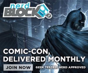NERD BLOCK: Comic-Con, Delivered Monthly. Join Now. Geek Tested. Nerd Approved.