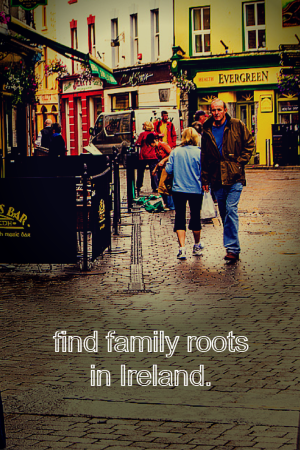 On my bucket list: Find my Irish family roots.