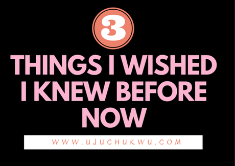 3 Things I wished I knew before now.