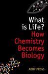 What Is Life?: How Chemistry Becomes Biology