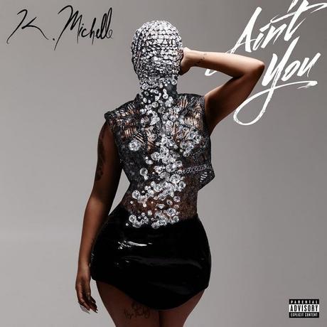 New Music: K. Michelle ‘Ain’t You’