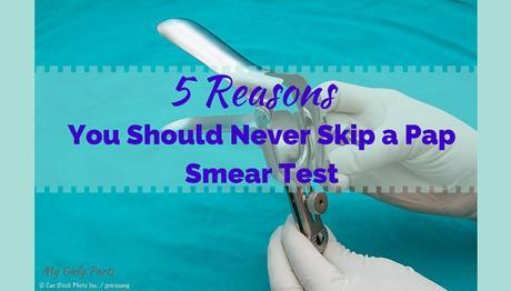 Five Reasons You Should Never Skip a Pap Smear Test