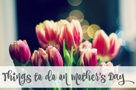 Things to Do on Mother's Day