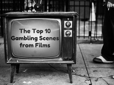 The Top 10 Gambling Scenes from Films