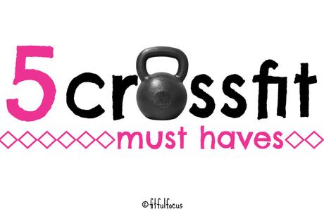 5 CrossFit Must Haves