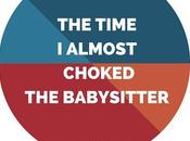 Time Almost Choked Babysitter