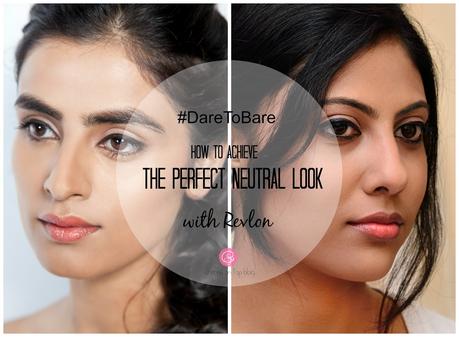 Dare to Bare || How to Achieve the Perfect Neutral Makeup Look (Ft. Revlon) cherryontopblog.com