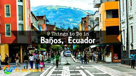There are plenty of things to do in Banos, Ecuador