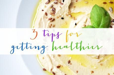 3 Tips For Getting Healthier
