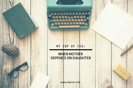 My Cup of Tea: When Mother Depends on Daughter