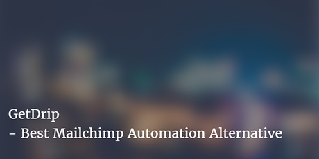 GetDrip – Best Mailchimp Automation Alternative