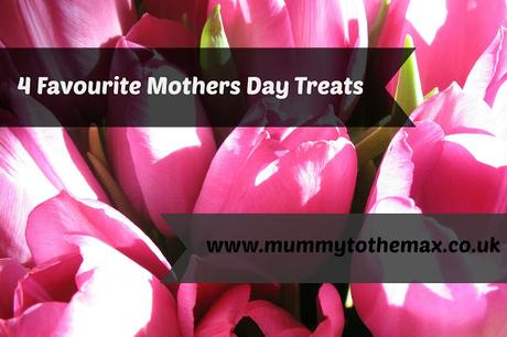 4 Favourite Mothers Day Treats