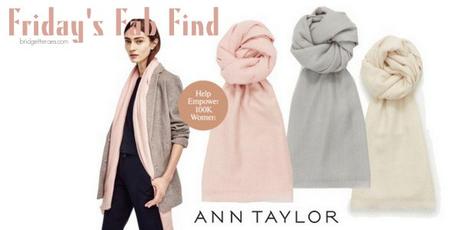 Friday’s Fab Find: Ann Taylor Limited Edition Cashmere Scarf to Empower Women