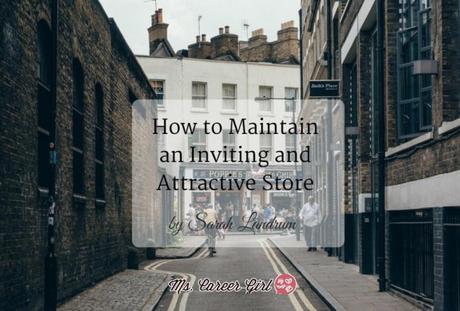 How to Maintain an Inviting Store That Attracts More Customers