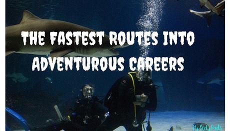 The Fastest Routes Into Adventurous Careers - Not everyone wants to work in an office all day, every day. In fact, if we’re really being honest with ourselves, no one wants that. 