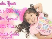 Make Your Child’s Birthday Extra Special With This Ultimate Guide
