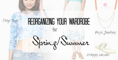 7 Changes You Need to Make to Reorganize Your Wardrobe for Spring/Summer| cherryontopblog.com