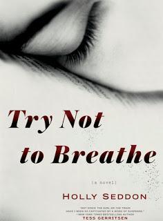 Try Not to Breathe by Holly Seddon- A Novel