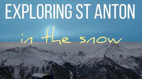 Exploring St Anton Am Arlberg // Travel