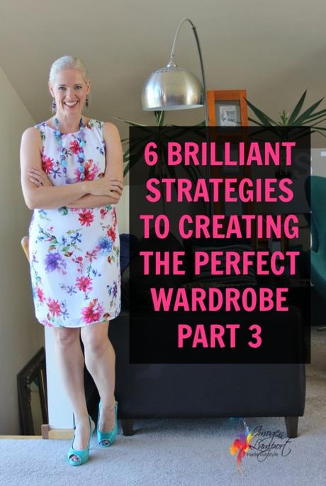 6 BRILLIANT STRATEGIES TO CREATING THE PERFECT WARDROBE PART 3