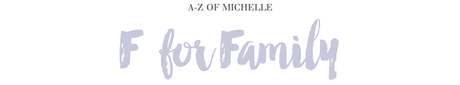 A-Z of Michelle: F for Family