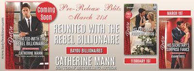 Reunited With The Rebel Billionaire- Bayou Billionaires- by Catherine Mann- Pre-Release Blast