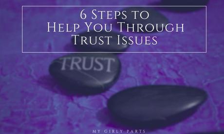 6 Steps to Help You Through Trust Issues - In a perfect world, there are no liars, cheaters, or murderers. However, as we all know, our world isn't perfect nor are the people living in it. If you've ever been in a relationship where the trust was broken, how did you find a way to mend it? We're you able to?