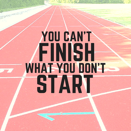 you-cant-finish-what-you-dont-start