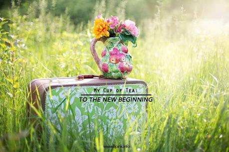 My Cup of Tea: To The New Beginning