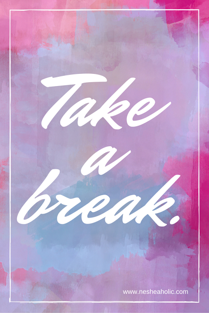 Take a break.