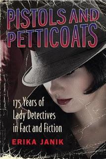 Pistols and Petticoats- 175 Years of Lady Detective in Fact and Fiction by Erika Janik- Feature and Review