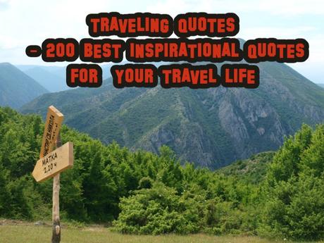 Traveling Quotes – 200 Best Inspirational Quotes For Your Travel Life