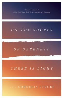 ARC Review: On The Shores Of Darkness, There Is Light By Cordelia Strube