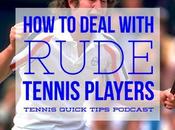 Deal with Rude, Obnoxious Annoying Tennis Players Quick Tips Podcast