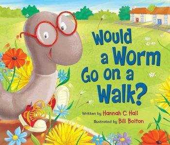 Blog Tour: Would a Worm Go on a Walk? by Hannah C. Hall