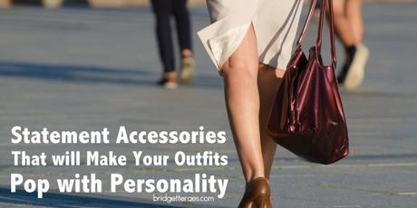 Statement Accessories that Will Make Your Outfits Pop with Personality