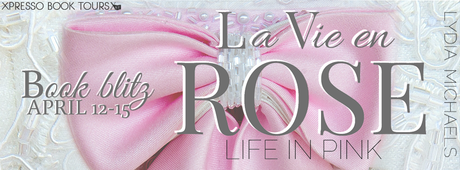 La Vie en Rose (Life In Pink): A Romance by Award-Winning Author Lydia Michaels