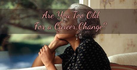 Are You Too Old For a Career Change