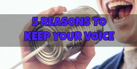 5 Reasons to Keep Your Voice 5 Reasons to Keep Your Voice