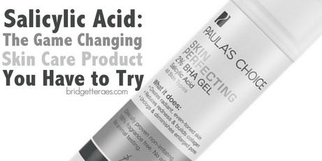 Salicylic Acid: The Game Changing Skin Care Product You Need to Try