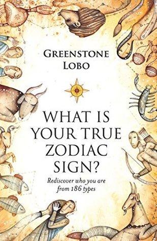 What Is Your True Zodiac Sign by Greenstone Lobo – Rediscovering You